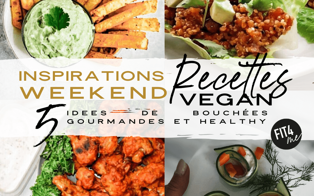 5 INSPIRATIONS WEEKEND – RECETTES VEGAN GOURMANDES & HEALTHY