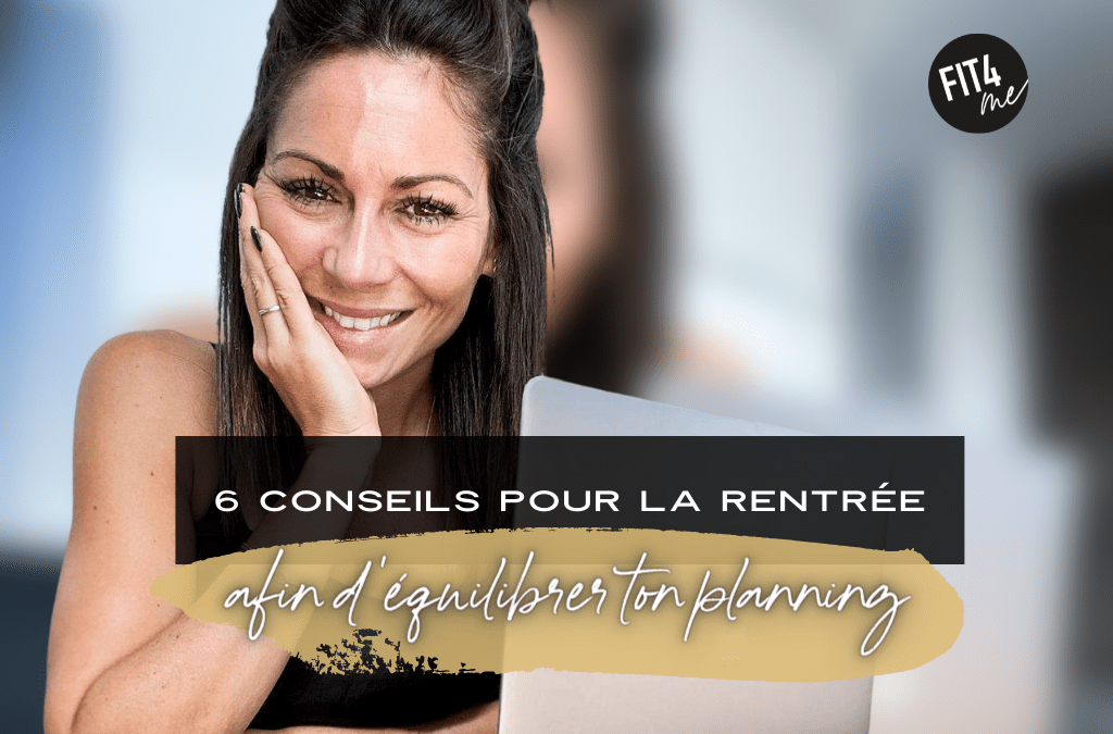 6 CONSEILS POUR LA RENTRÉE AFIN D’ÉQUILIBRER TON PLANNING